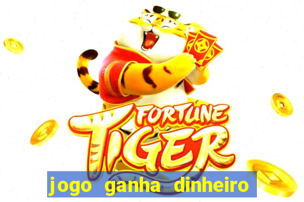 jogo ganha dinheiro de verdade